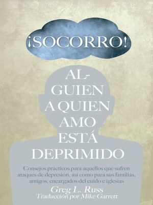 cover image of ¡Socorro! Alguien a Quien Amo Está Deprimido: Consejos prácticos para aquellos que sufren ataques de depresión, así como para sus familias, amigos, encargados del cuido, e iglesias.